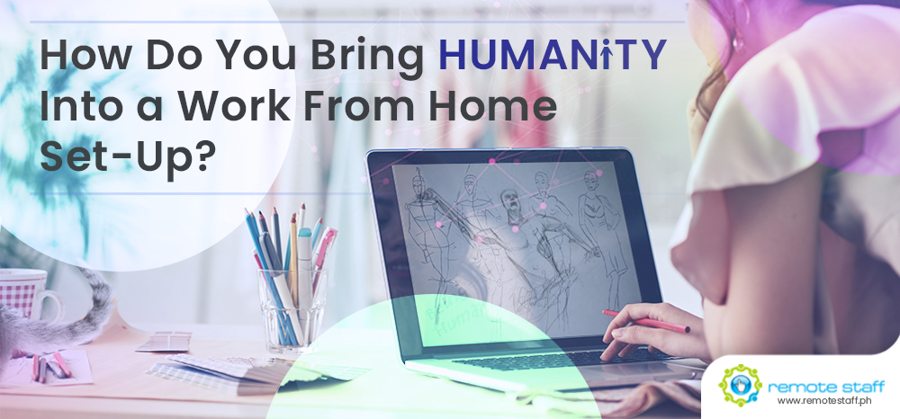 How Do You Bring Humanity Into a Work From Home Set-Up?