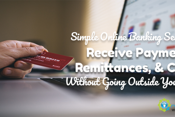 Simple Online Banking Services to Receive Payments, Remittances, & Checks Without Going Outside Your Home