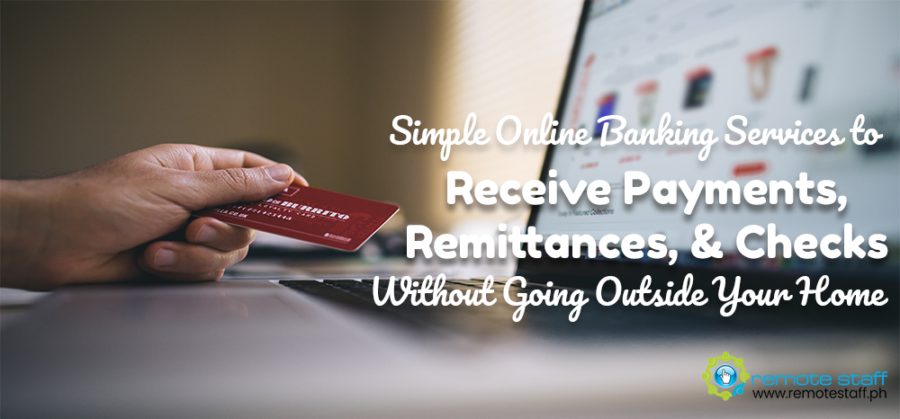 Simple Online Banking Services to Receive Payments, Remittances, & Checks Without Going Outside Your Home