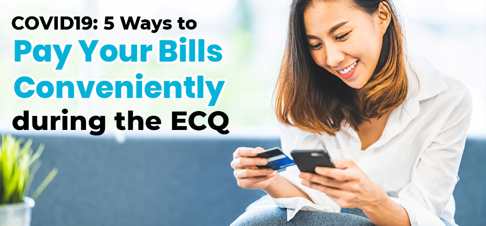 COVID19 5 Ways to Pay Your Bills Conveniently during the Enhanced Community Quarantine