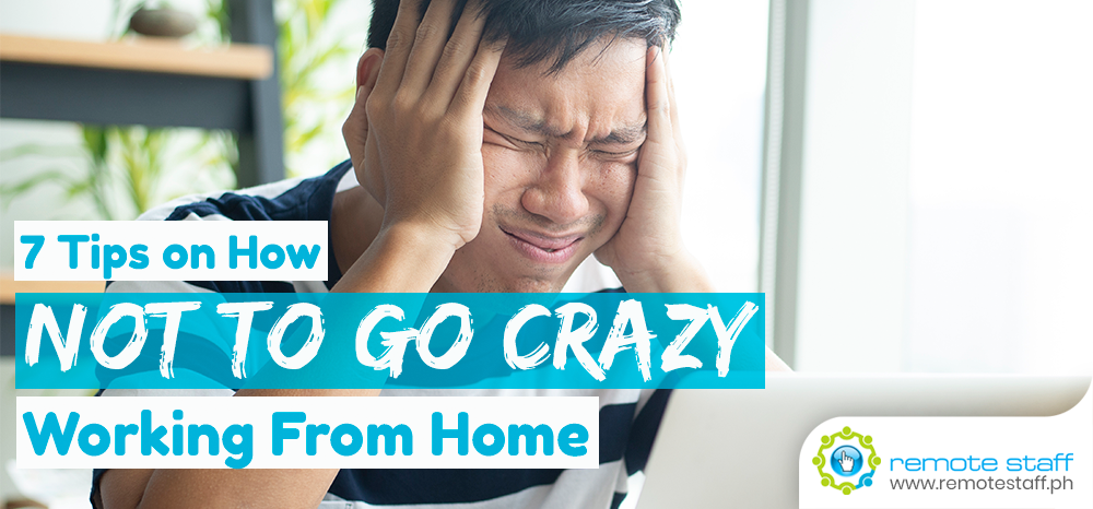 7 Tips on How Not to Go Crazy Working From Home