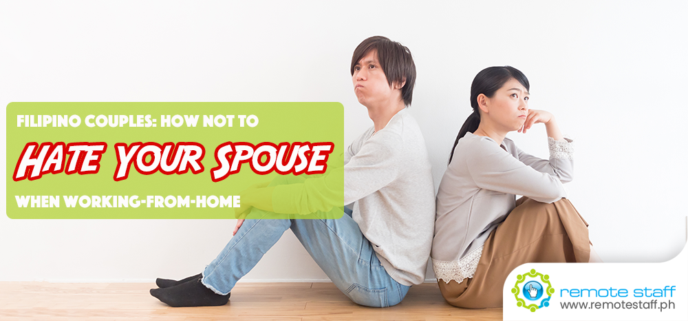 Filipino Couples: How Not to Hate Your Spouse When You’re Both Working-From-Home