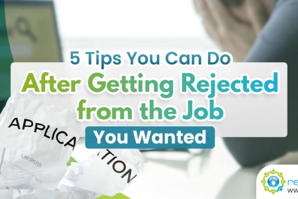 5 Tips You Can Do After Getting Rejected from the Job You Wanted
