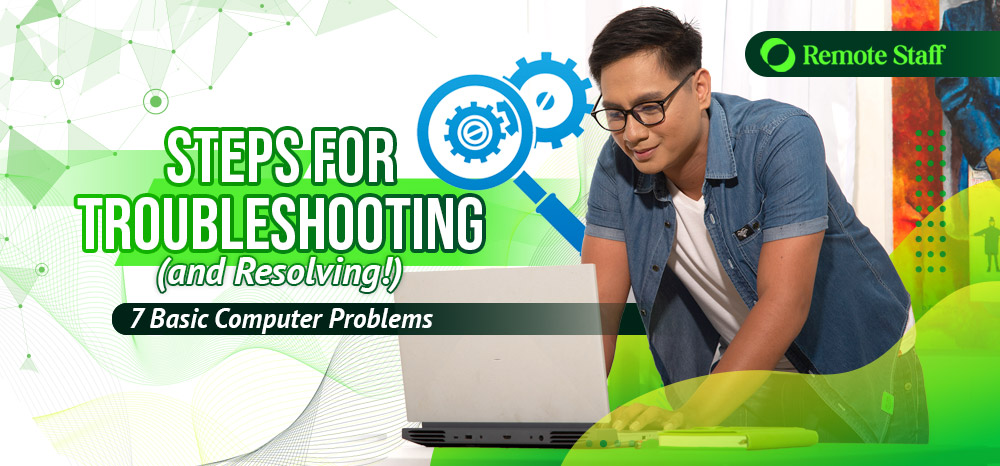 Steps for Troubleshooting (and Resolving!) Seven Basic Computer Problems