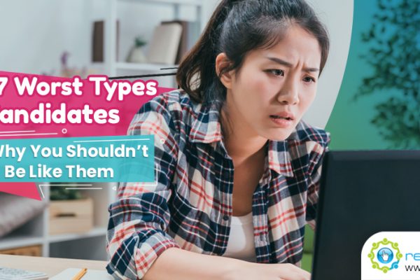 The 7 Worst Types of Candidates And Why You Shouldn’t Be Like Them
