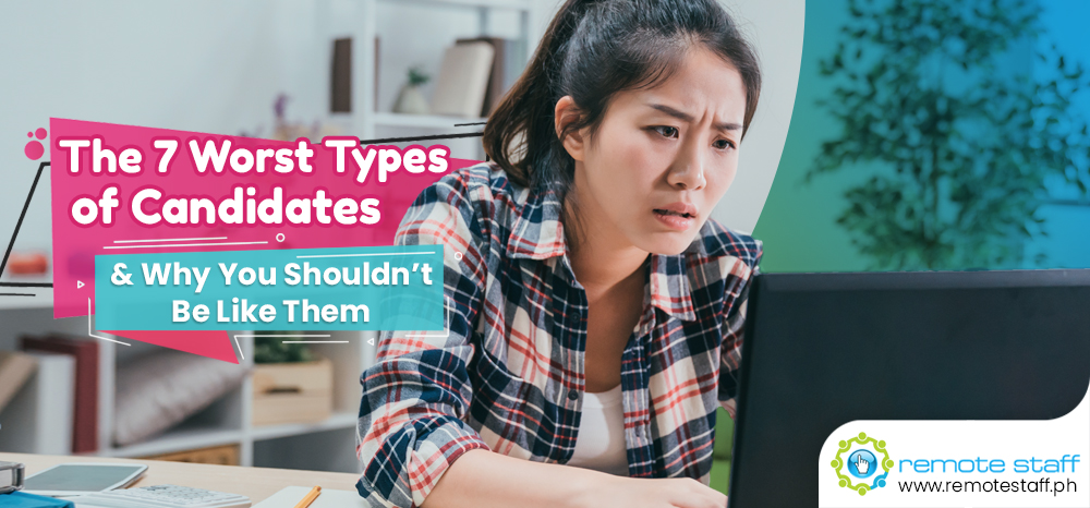 The 7 Worst Types of Candidates And Why You Shouldn’t Be Like Them