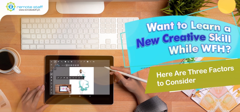 Want to Learn a New Creative Skill While WFH? Here Are Three Factors to Consider