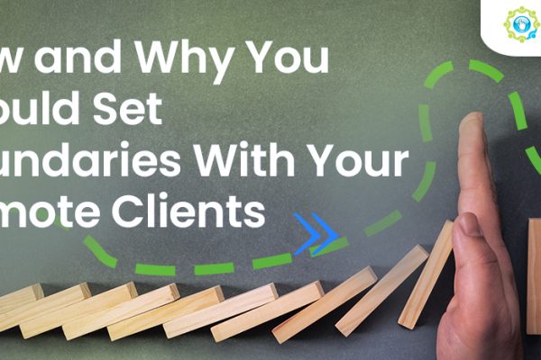 How and Why You Should Set Boundaries With Your Remote Clients