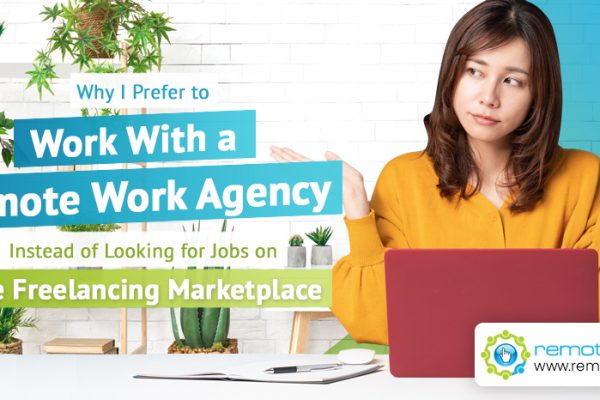 Why I Prefer to Work With a Remote Work Agency Instead of Looking for Jobs on the Freelancing Marketplace