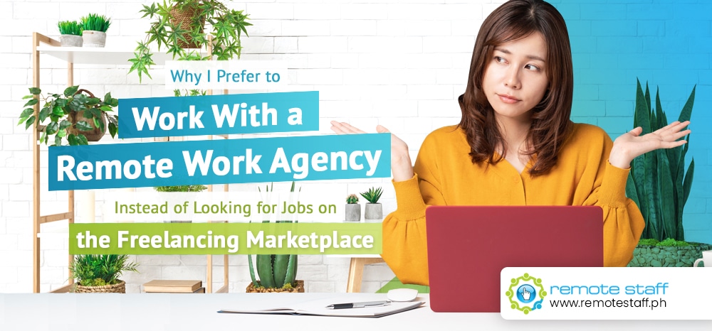 Why I Prefer to Work With a Remote Work Agency Instead of Looking for Jobs on the Freelancing Marketplace