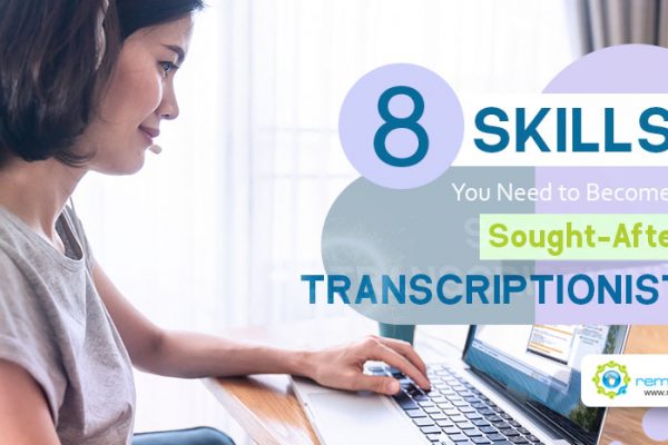 Feature-8 Skills You Need to Become a Sought-After Transcriptionist