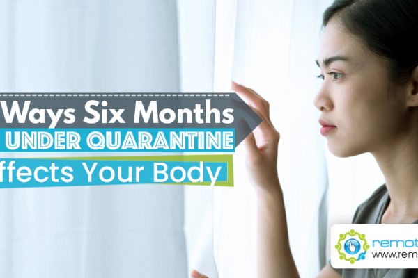 Six Ways Six Months Under Quarantine Affects Your Body
