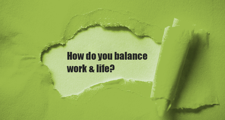 How do you balance work and life