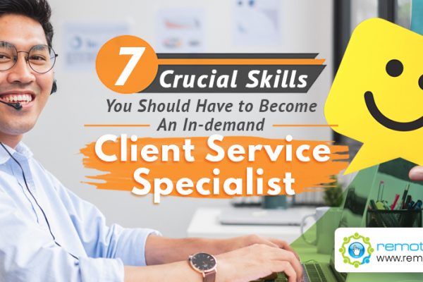 7 Crucial Skills You Should Have to Become an In-demand Client Service Specialist