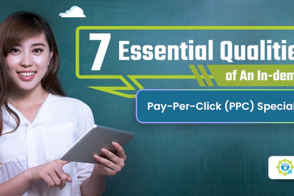 Feature - 9 Essential Qualities of An In-demand Pay-Per-Click (PPC) Specialist