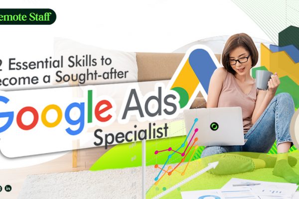 12 Essential Skills to Become a Sought-after Google Ads Specialist