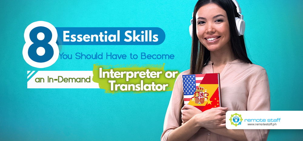 8 Essential Skills You Should Have to Become an In-demand Interpreter or Translator