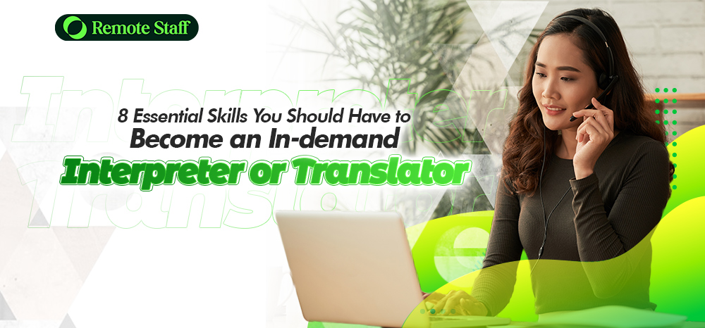 Essential Skills You Should Have to Become an In-demand Interpreter or Translator