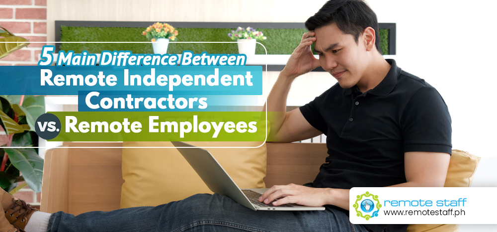 5 Main Difference between Remote Independent Contractors vs. Remote Employees