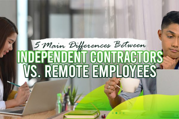 5 Main Differences between Remote Independent Contractors vs. Remote Employees