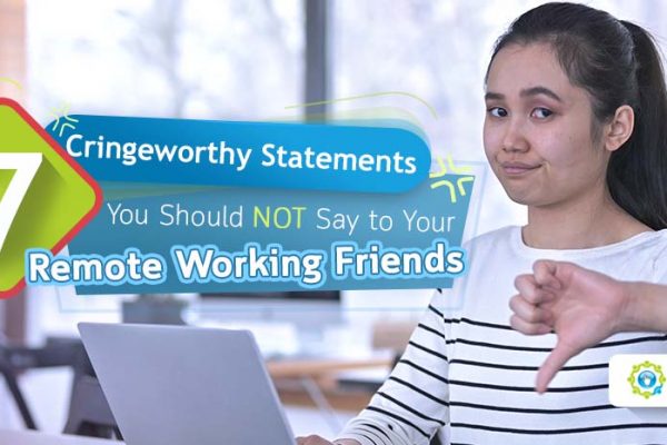 7 Cringeworthy Statements You Should Not Say to Your Remote Working Friends