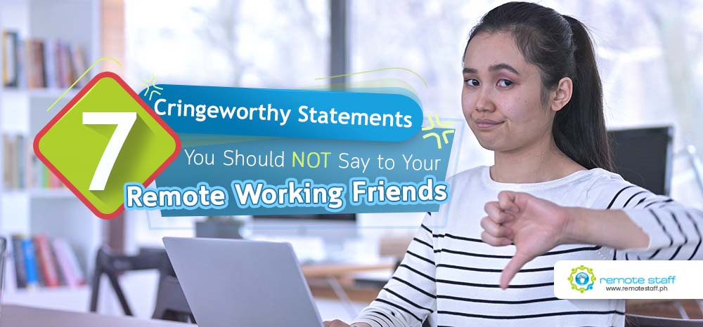 7 Cringeworthy Statements You Should Not Say to Your Remote Working Friends
