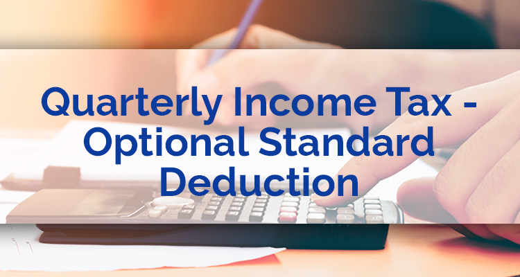 Quarterly Income Tax - Optional Standard Deduction