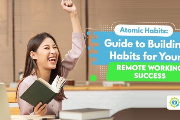 Atomic Habits Guide to Building Habits for Your Remote Working Success