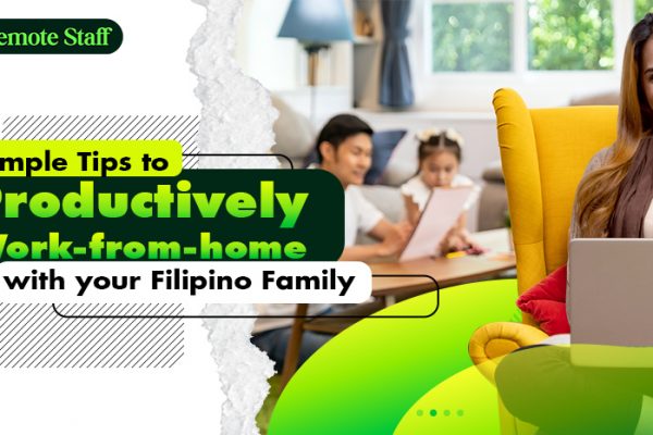 7 Simple Tips to Productively Work-from-home with your Filipino Family