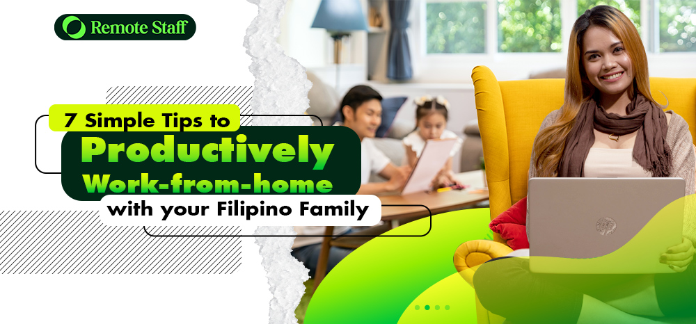 7 Simple Tips to Productively Work-from-home with your Filipino Family