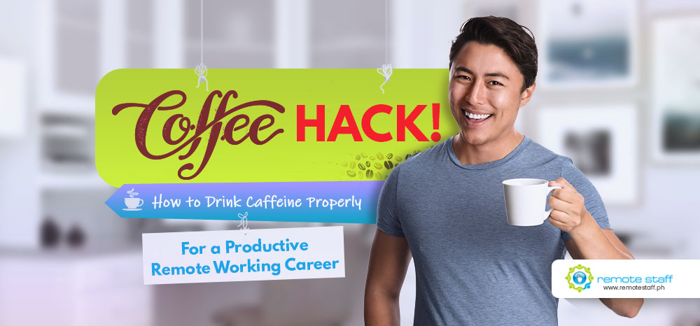 Feature - Coffee Hack! How to Drink Caffeine Properly for a Productive Remote Working Career