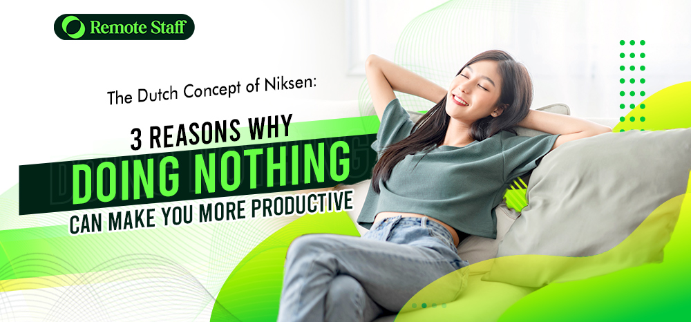 The Dutch Concept of Niksen 3 Reasons Why Doing Nothing Can Make You More Productive