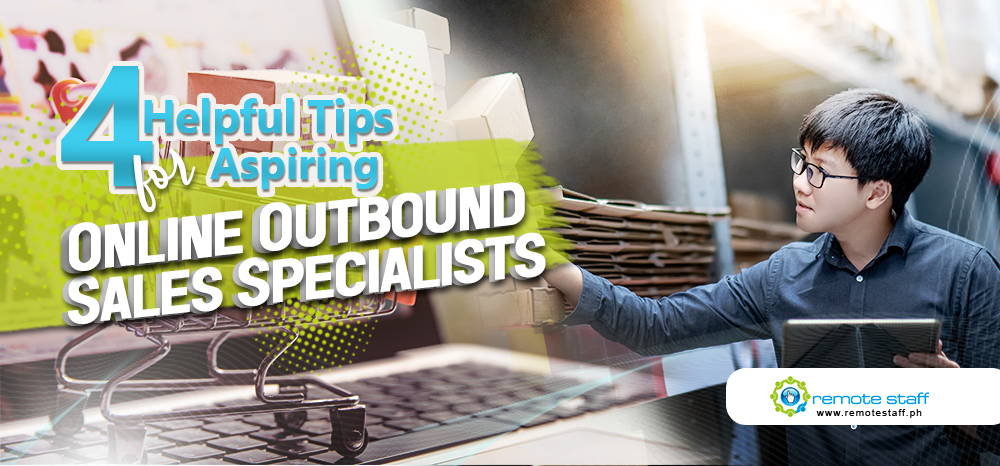 4 Helpful Tips for Aspiring Online Outbound Sales Specialists