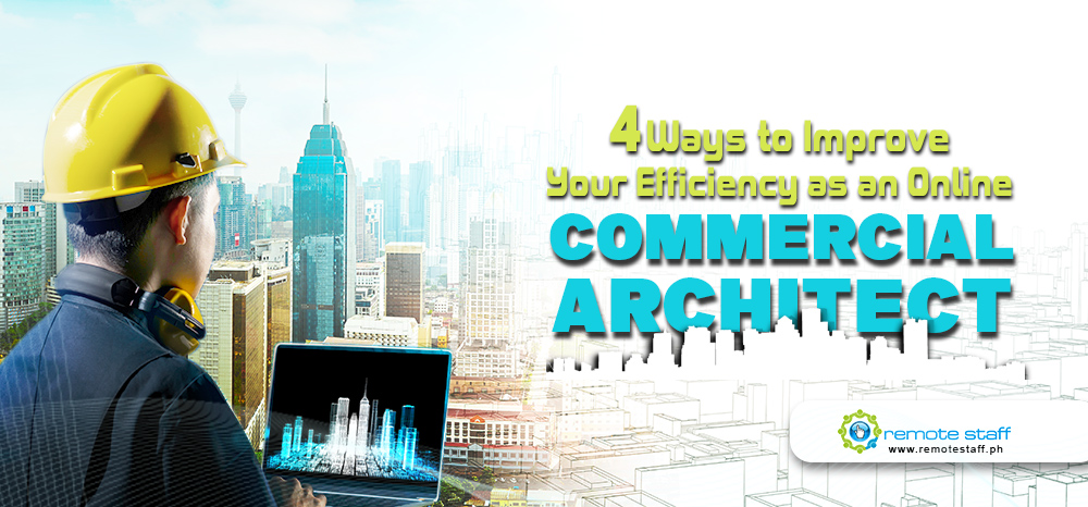 4 Ways to Improve Your Efficiency as an Online Commercial Architect