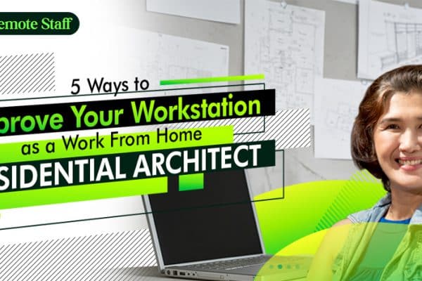 5 Ways to Improve Your Workstation as a Work From Home Residential Architect