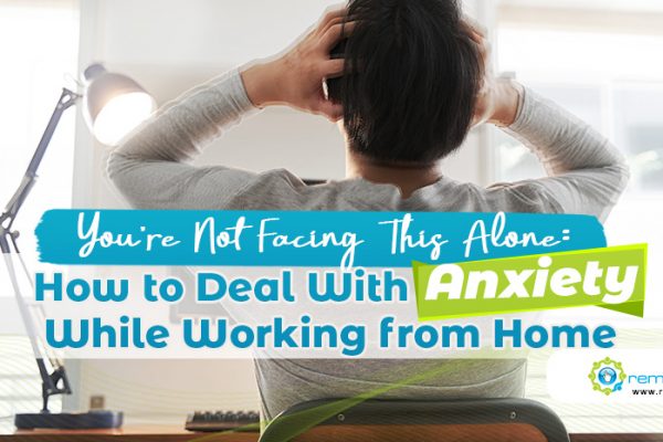 You’re Not Facing This Alone How to Deal With Anxiety While Working from Home