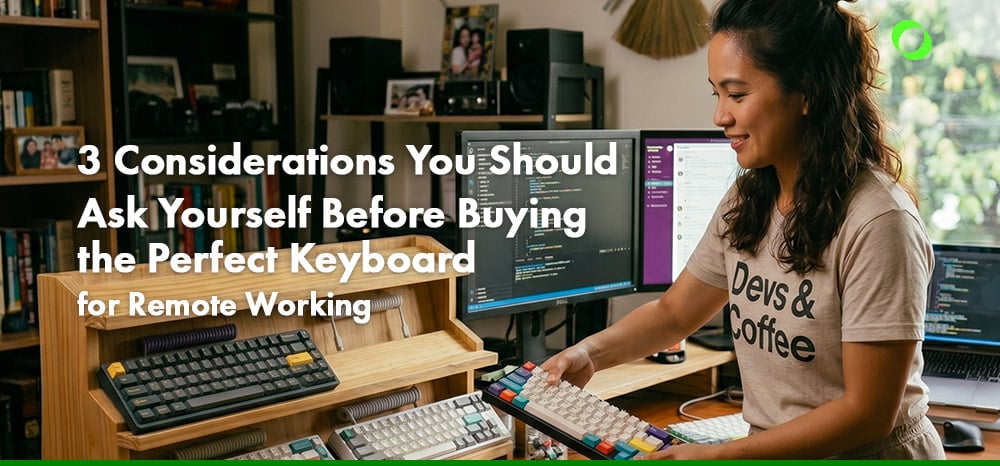 3 Considerations You Should Ask Yourself Before Buying the Perfect Keyboard for Remote Working