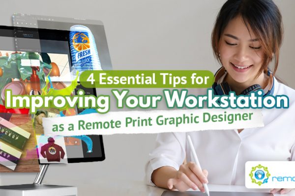 4 Essential Tips for Improving your Workstation as a Remote Print Graphic Designer