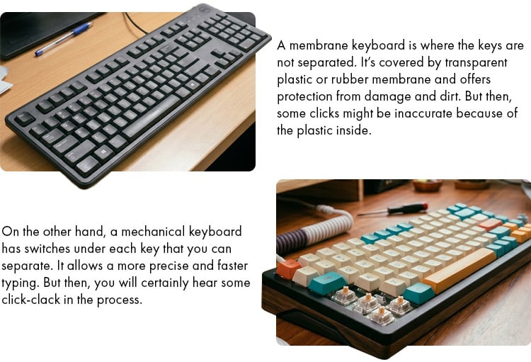A membrane keyboard is where the keys are not separated