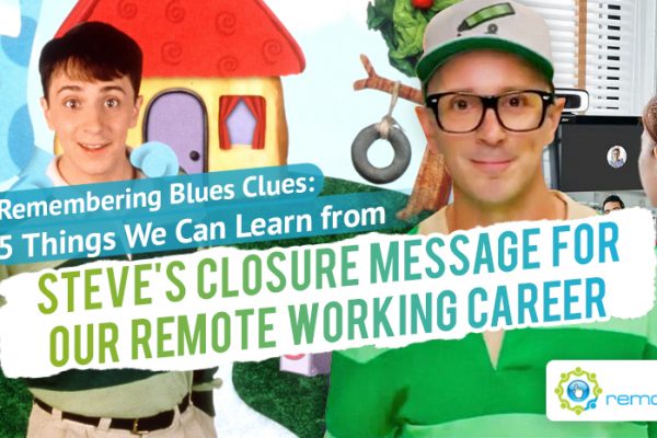 Remembering Blues Clues- 5 Things We Can Learn from Steve’s Closure Message for our Remote Working Career