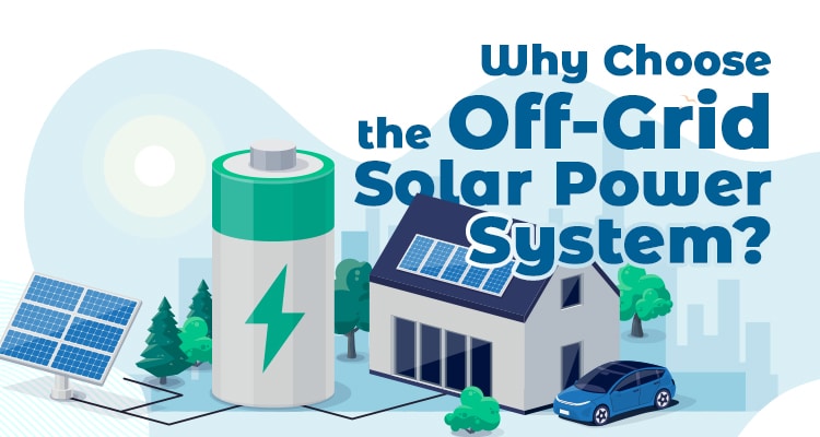 Why Choose the Off-Grid Solar Power System