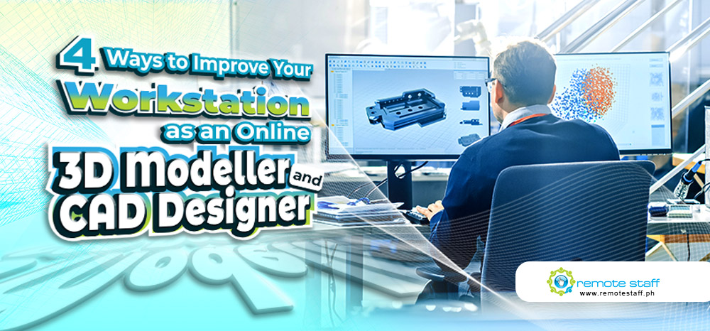 4 Ways to Improve Your Workstation as an Online 3D Modeller and CAD Designer