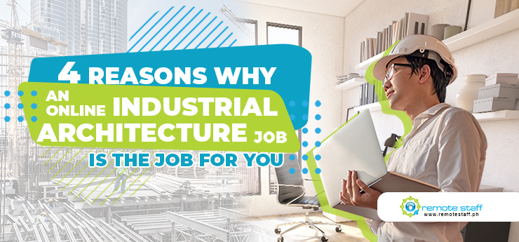 4 Reasons Why an Online Industrial Architecture Job is the Job for You