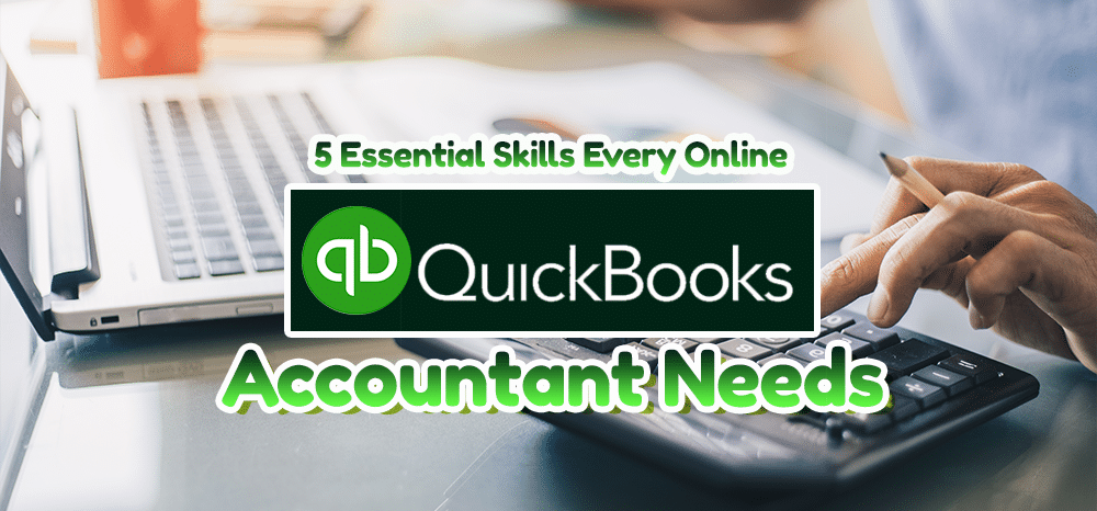 5 Essential Skills Every Online Quickbooks Accountant Needs