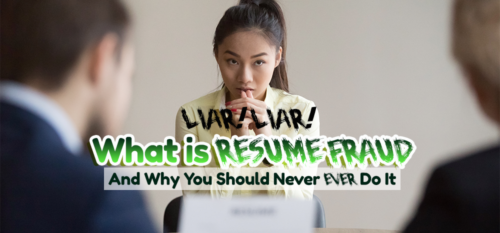 Liar, Liar: What is Resume Fraud and Why you Should Never EVER do it