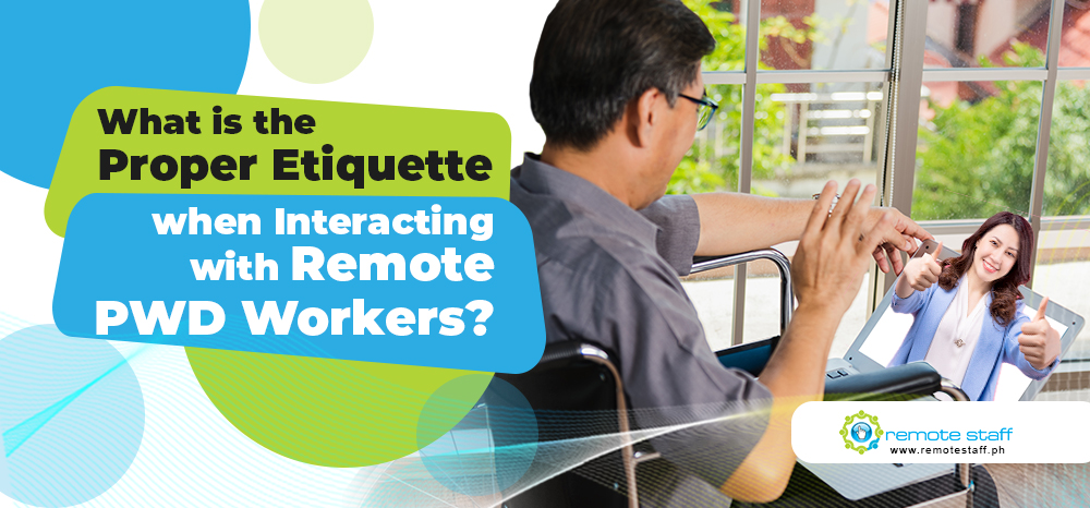 What is the Proper Etiquette when Interacting with Remote PWD Workers