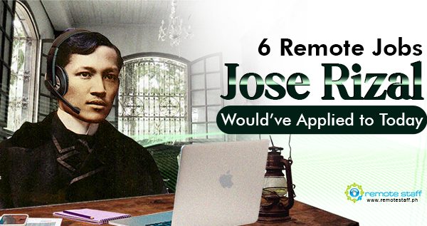 6 Remote Jobs Jose Rizal Would’ve Applied to Today