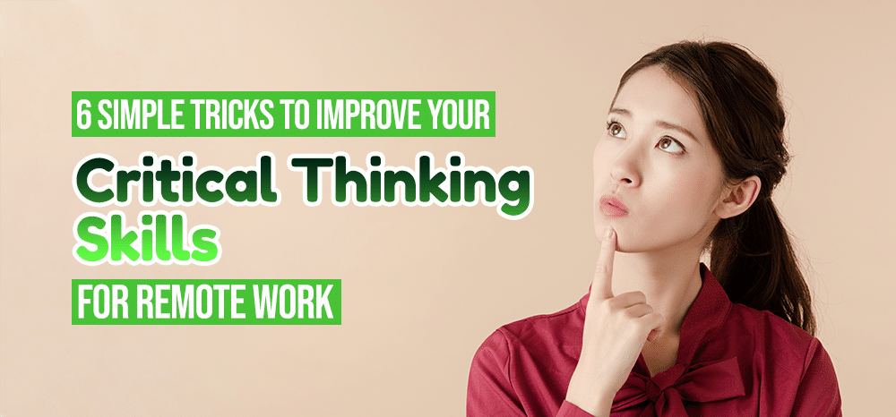 6 Simple Tricks to Improve your Critical Thinking Skills for Remote Work