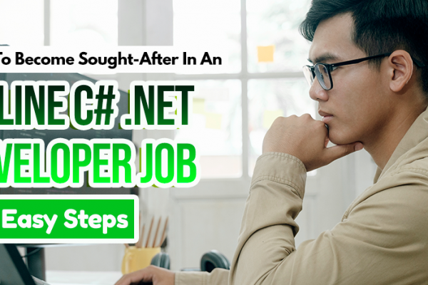 How To Become Sought-After In An Online C# .Net Developer Job in 5 Easy Steps