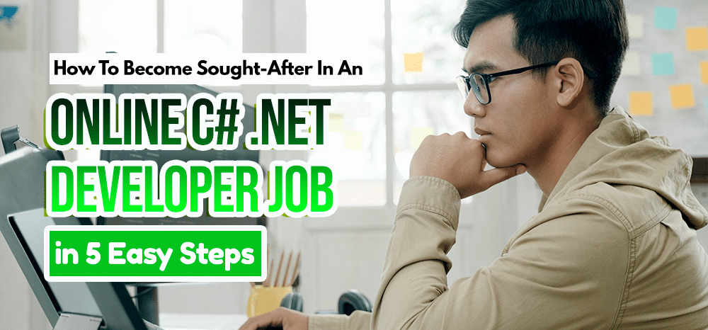 How To Become Sought-After In An Online C# .Net Developer Job in 5 Easy Steps